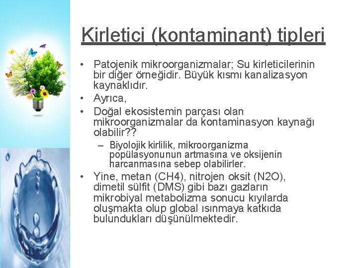 Kirletici (kontaminant) tipleri • Patojenik mikroorganizmalar; Su kirleticilerinin bir diğer örneğidir. Büyük kısmı kanalizasyon