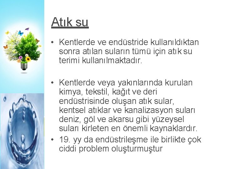 Atık su • Kentlerde ve endüstride kullanıldıktan sonra atılan suların tümü için atık su