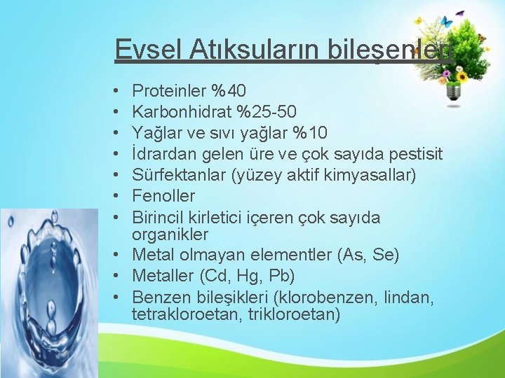 Evsel Atıksuların bileşenleri • • Proteinler %40 Karbonhidrat %25 -50 Yağlar ve sıvı yağlar