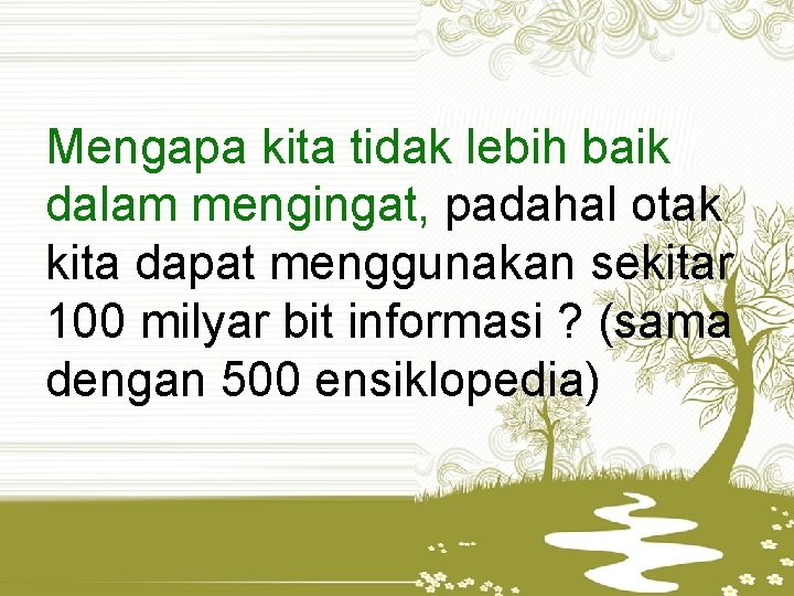 Mengapa kita tidak lebih baik dalam mengingat, padahal otak kita dapat menggunakan sekitar 100