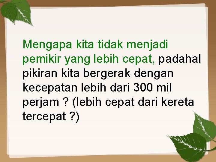 Mengapa kita tidak menjadi pemikir yang lebih cepat, padahal pikiran kita bergerak dengan kecepatan