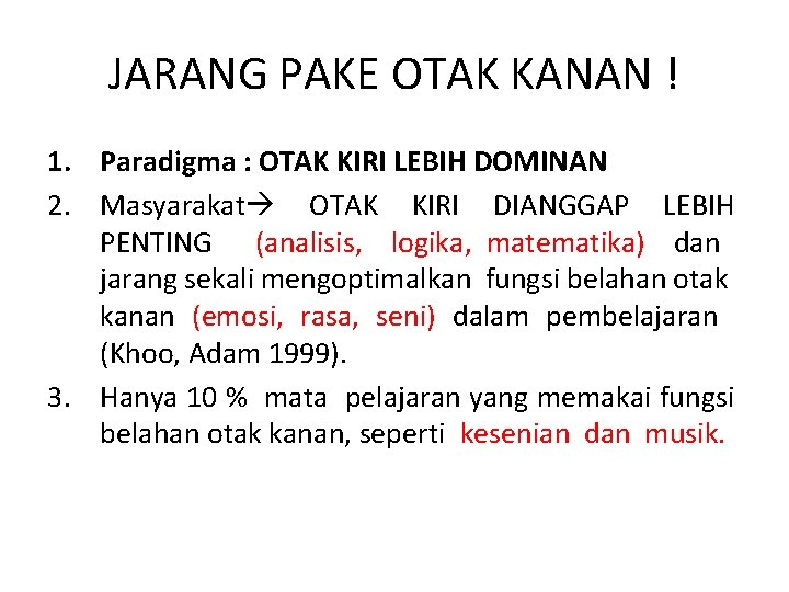 JARANG PAKE OTAK KANAN ! 1. Paradigma : OTAK KIRI LEBIH DOMINAN 2. Masyarakat