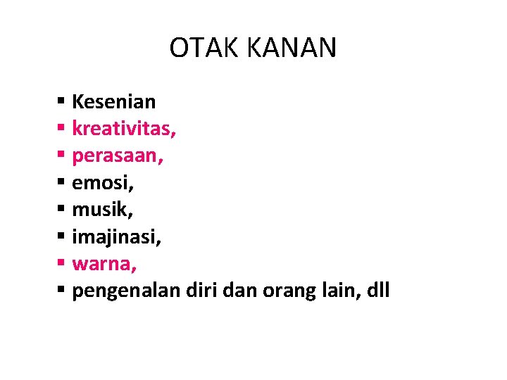 OTAK KANAN § Kesenian § kreativitas, § perasaan, § emosi, § musik, § imajinasi,