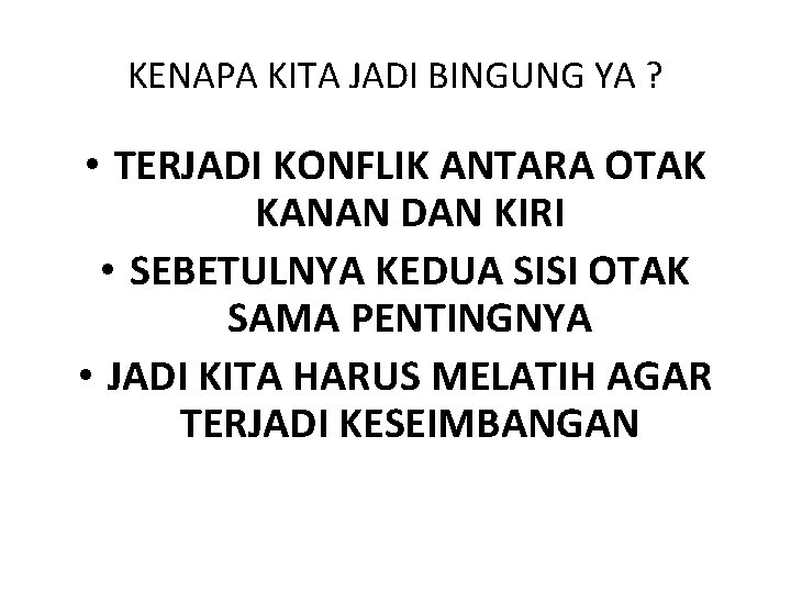 KENAPA KITA JADI BINGUNG YA ? • TERJADI KONFLIK ANTARA OTAK KANAN DAN KIRI