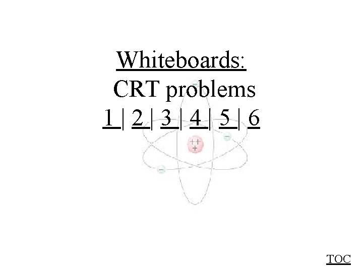 Whiteboards: CRT problems 1|2|3|4|5|6 TOC 