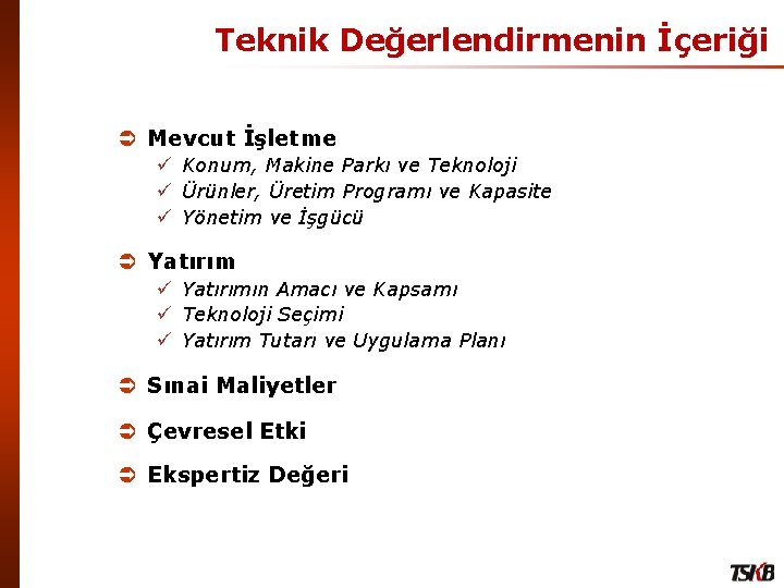 Teknik Değerlendirmenin İçeriği Ü Mevcut İşletme ü Konum, Makine Parkı ve Teknoloji ü Ürünler,