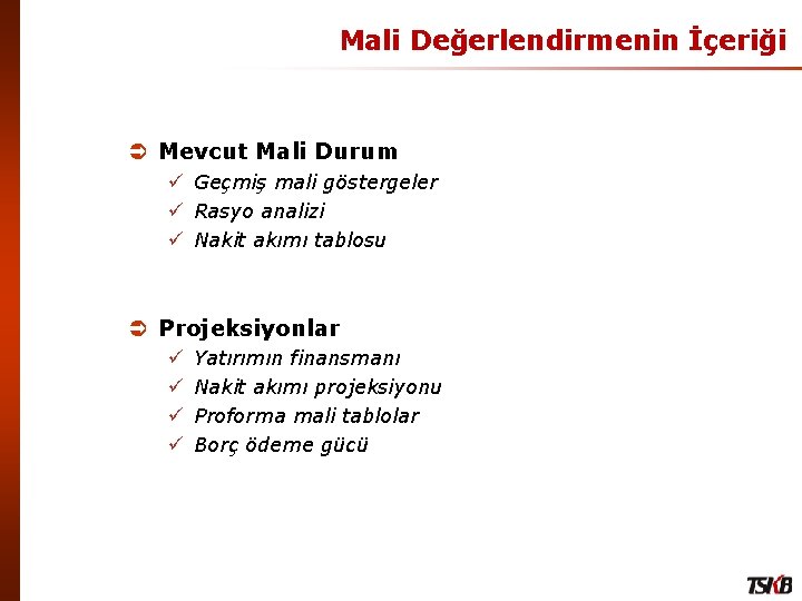 Mali Değerlendirmenin İçeriği Ü Mevcut Mali Durum ü Geçmiş mali göstergeler ü Rasyo analizi