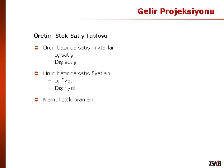 Gelir Projeksiyonu Üretim-Stok-Satış Tablosu Ü Ürün bazında satış miktarları – İç satış – Dış