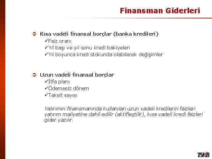 Finansman Giderleri Ü Kısa vadeli finansal borçlar (banka kredileri) üFaiz oranı üYıl başı ve