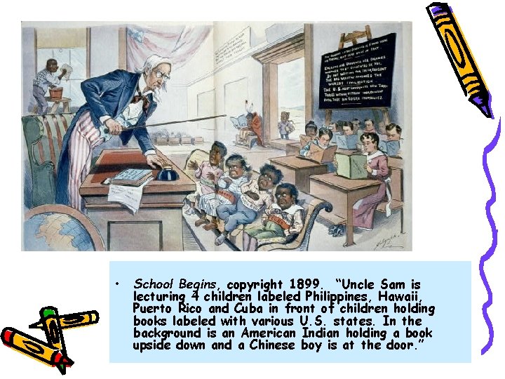  • School Begins, copyright 1899. “Uncle Sam is lecturing 4 children labeled Philippines,