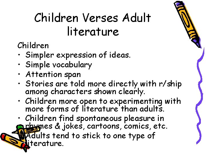 Children Verses Adult literature Children • Simpler expression of ideas. • Simple vocabulary •