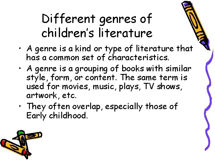 Different genres of children’s literature • A genre is a kind or type of