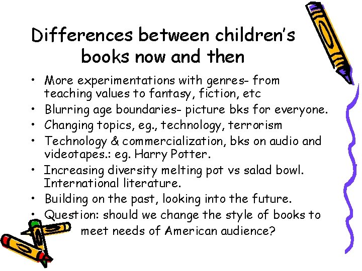 Differences between children’s books now and then • More experimentations with genres- from teaching