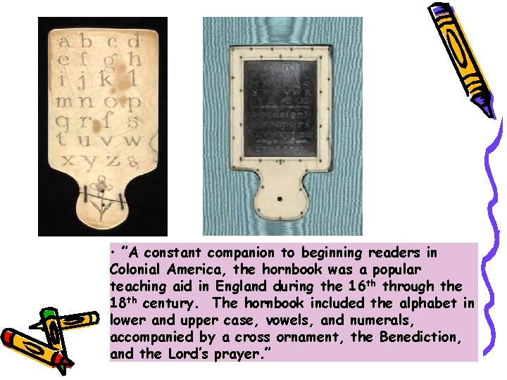  • ”A constant companion to beginning readers in Colonial America, the hornbook was