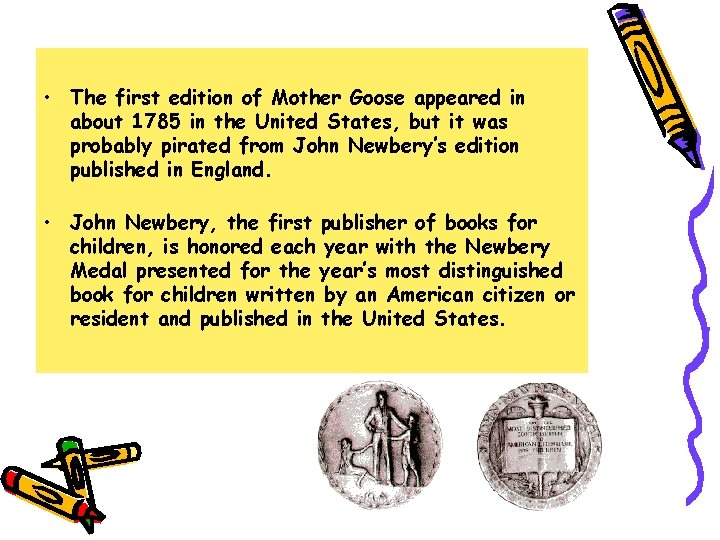  • The first edition of Mother Goose appeared in about 1785 in the