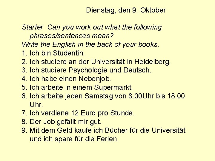 Dienstag, den 9. Oktober Starter Can you work out what the following phrases/sentences mean?