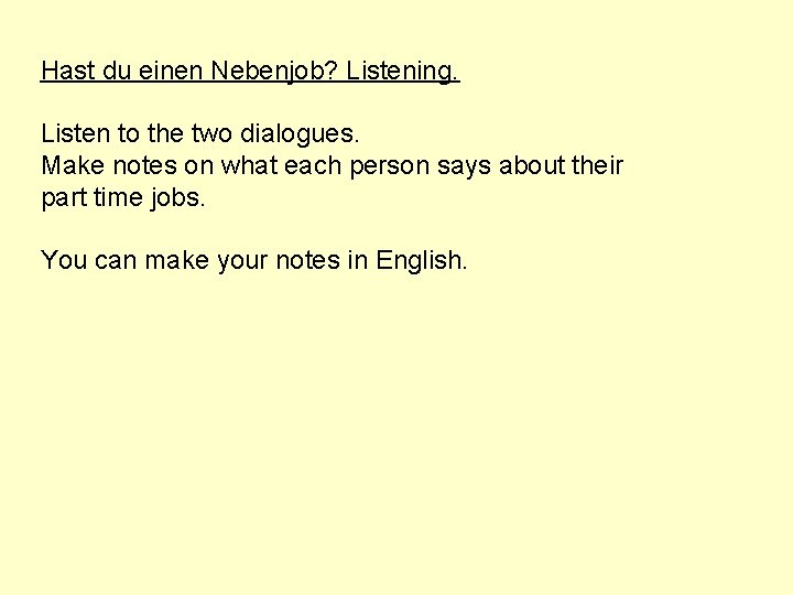 Hast du einen Nebenjob? Listening. Listen to the two dialogues. Make notes on what