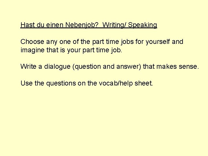 Hast du einen Nebenjob? Writing/ Speaking Choose any one of the part time jobs