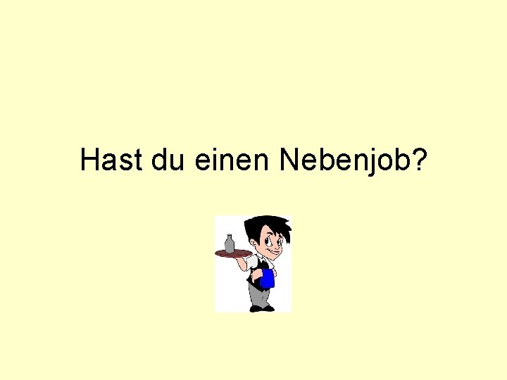 Hast du einen Nebenjob? 