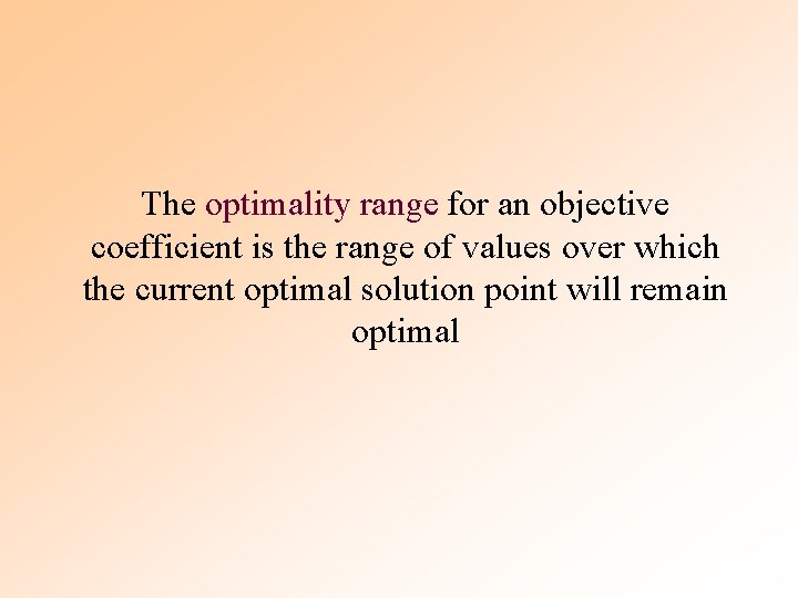 The optimality range for an objective coefficient is the range of values over which