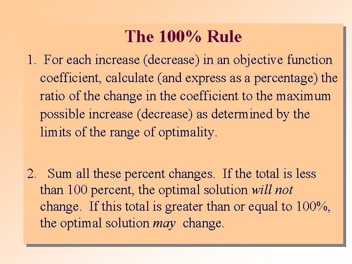 The 100% Rule 1. For each increase (decrease) in an objective function coefficient, calculate