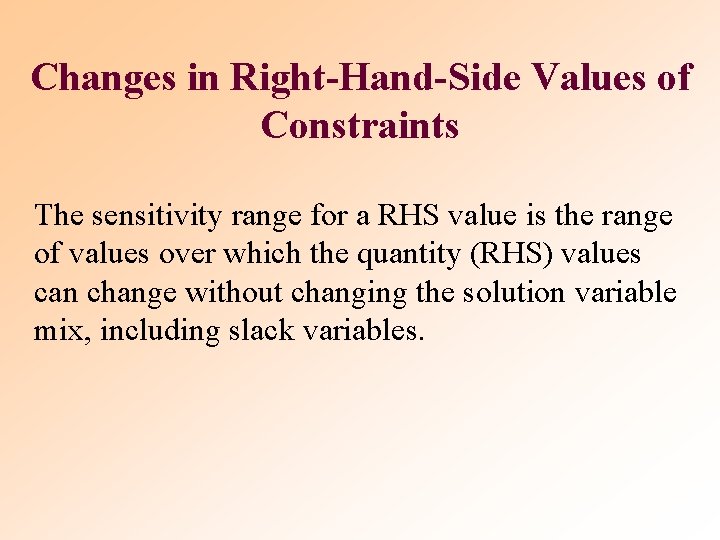 Changes in Right-Hand-Side Values of Constraints The sensitivity range for a RHS value is