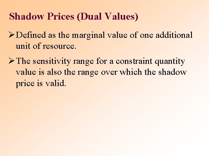 Shadow Prices (Dual Values) Ø Defined as the marginal value of one additional unit