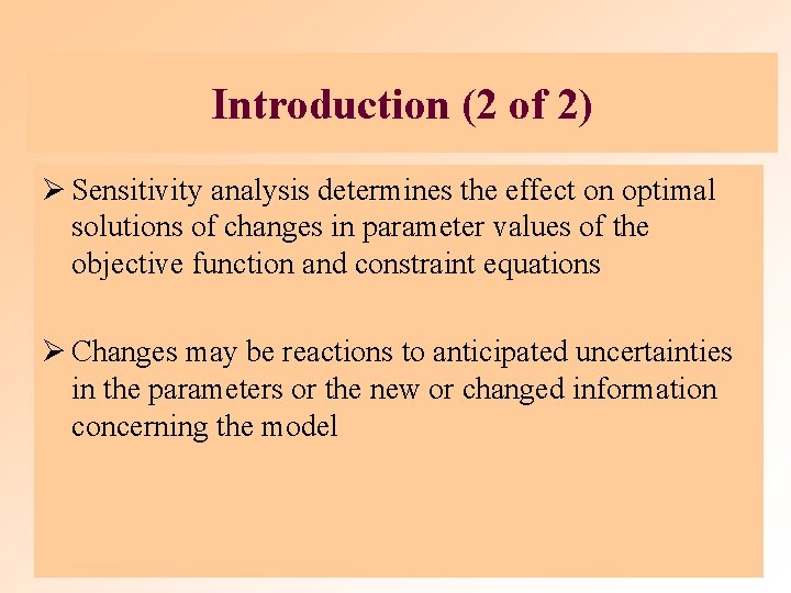 Introduction (2 of 2) Ø Sensitivity analysis determines the effect on optimal solutions of