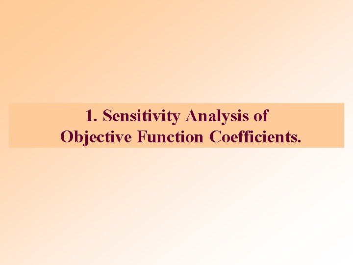 1. Sensitivity Analysis of Objective Function Coefficients. 