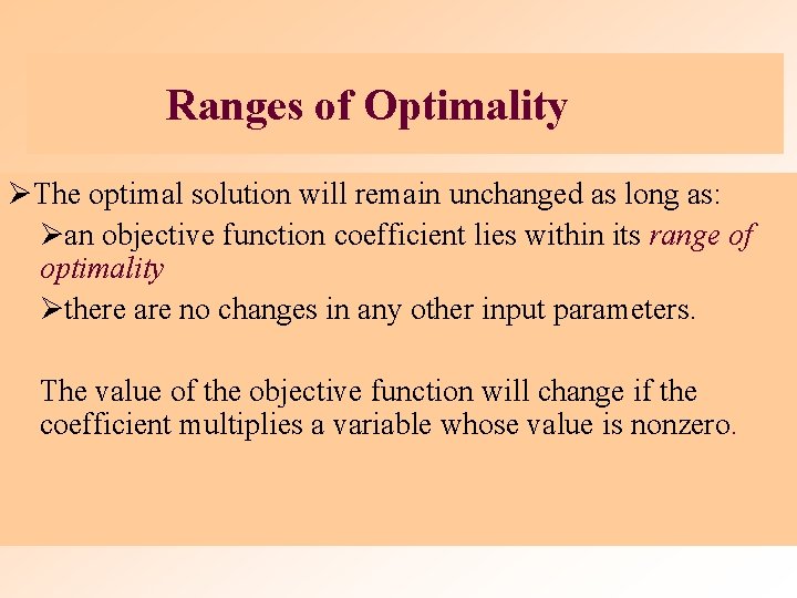 Ranges of Optimality ØThe optimal solution will remain unchanged as long as: Øan objective