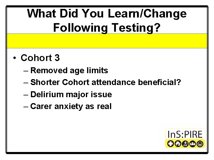 What Did You Learn/Change Following Testing? • Cohort 3 – Removed age limits –