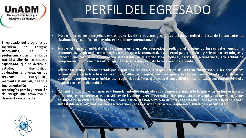 PERFIL DEL EGRESADO El egresado del programa de Ingeniera en Energías Renovables, es un