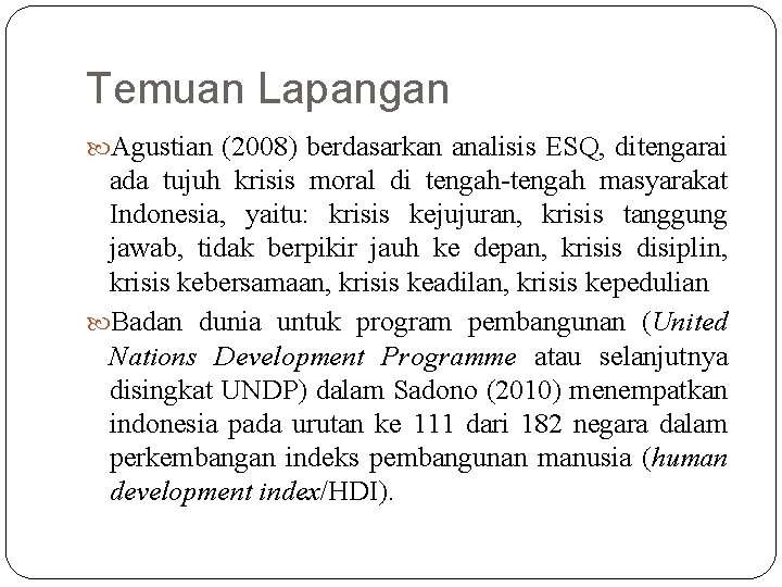 Temuan Lapangan Agustian (2008) berdasarkan analisis ESQ, ditengarai ada tujuh krisis moral di tengah-tengah