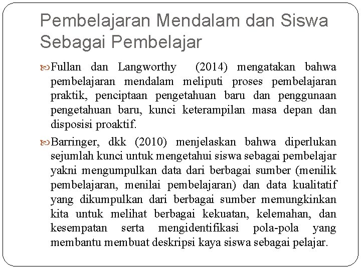 Pembelajaran Mendalam dan Siswa Sebagai Pembelajar Fullan dan Langworthy (2014) mengatakan bahwa pembelajaran mendalam