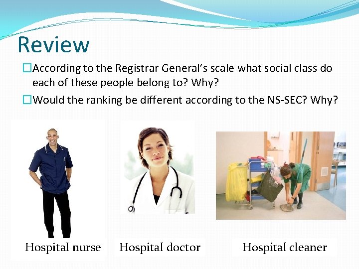 Review �According to the Registrar General’s scale what social class do each of these