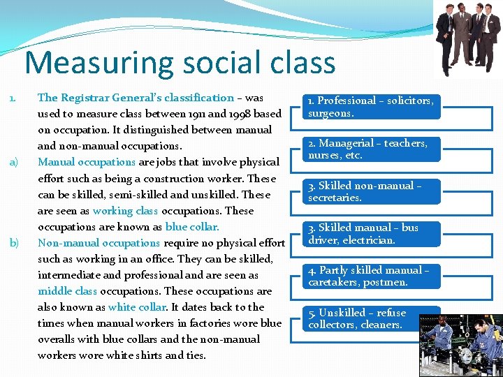 Measuring social class 1. a) b) The Registrar General’s classification – was used to