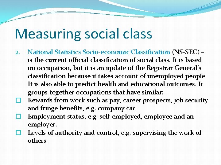 Measuring social class National Statistics Socio-economic Classification (NS-SEC) – is the current official classification