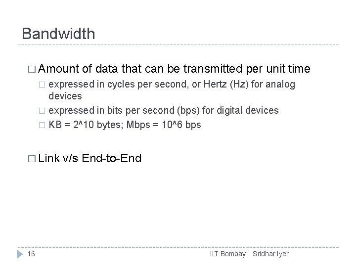 Bandwidth � Amount of data that can be transmitted per unit time expressed in