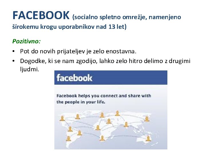 FACEBOOK (socialno spletno omrežje, namenjeno širokemu krogu uporabnikov nad 13 let) Pozitivno: • Pot