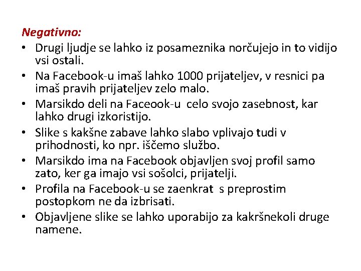 Negativno: • Drugi ljudje se lahko iz posameznika norčujejo in to vidijo vsi ostali.