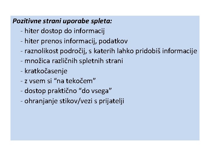 Pozitivne strani uporabe spleta: - hiter dostop do informacij - hiter prenos informacij, podatkov