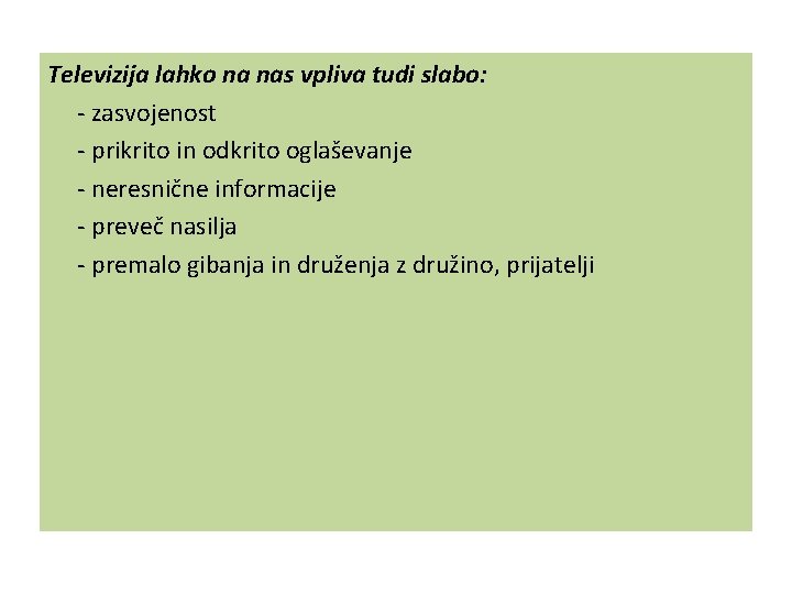 Televizija lahko na nas vpliva tudi slabo: - zasvojenost - prikrito in odkrito oglaševanje