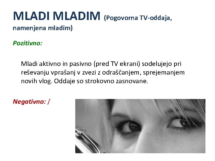 MLADIM (Pogovorna TV-oddaja, namenjena mladim) Pozitivno: Mladi aktivno in pasivno (pred TV ekrani) sodelujejo