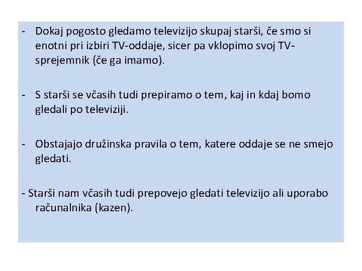 - Dokaj pogosto gledamo televizijo skupaj starši, če smo si enotni pri izbiri TV-oddaje,