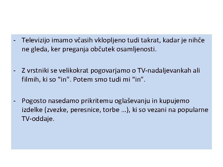 - Televizijo imamo včasih vklopljeno tudi takrat, kadar je nihče ne gleda, ker preganja