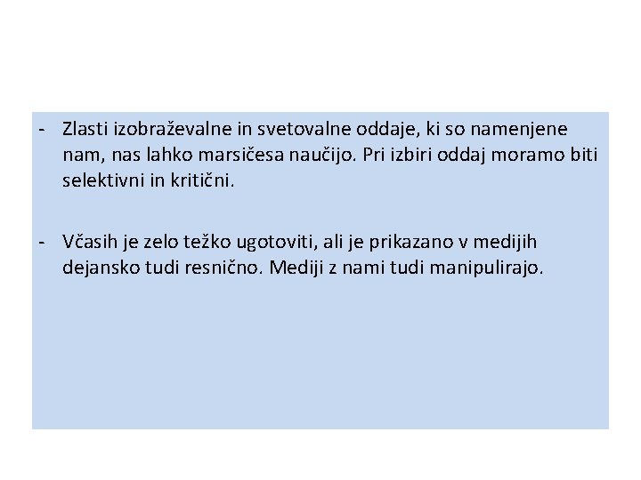 - Zlasti izobraževalne in svetovalne oddaje, ki so namenjene nam, nas lahko marsičesa naučijo.