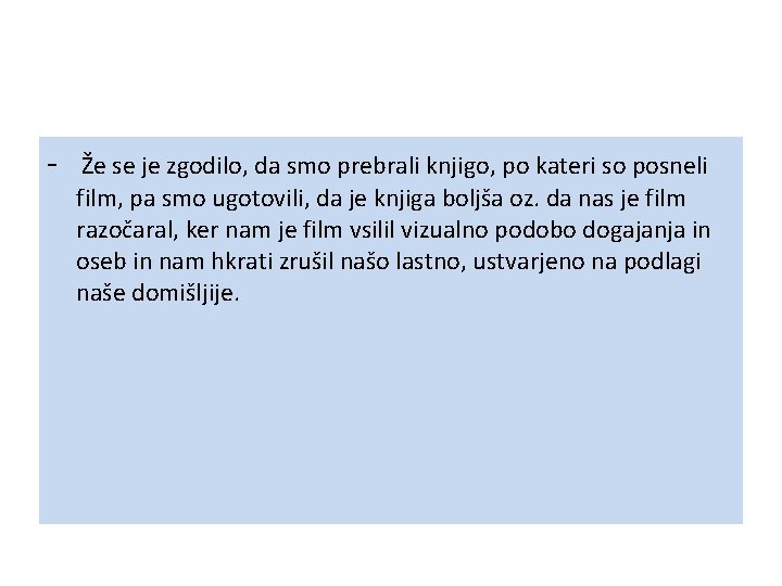 - Že se je zgodilo, da smo prebrali knjigo, po kateri so posneli film,