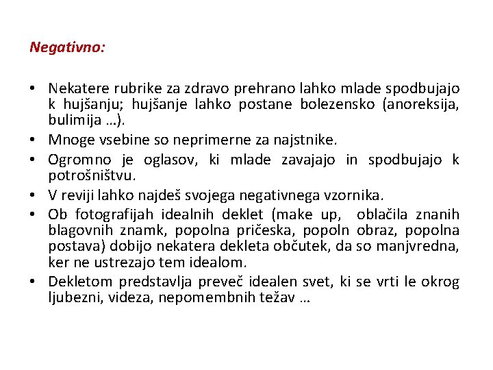 Negativno: • Nekatere rubrike za zdravo prehrano lahko mlade spodbujajo k hujšanju; hujšanje lahko