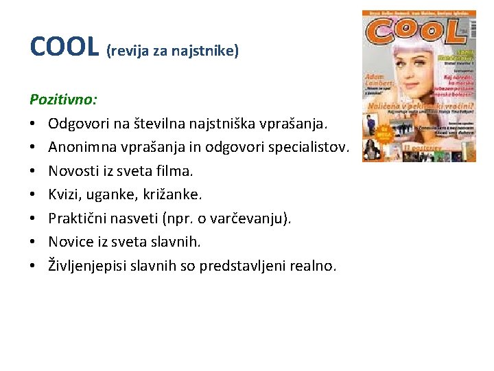 COOL (revija za najstnike) Pozitivno: • Odgovori na številna najstniška vprašanja. • Anonimna vprašanja