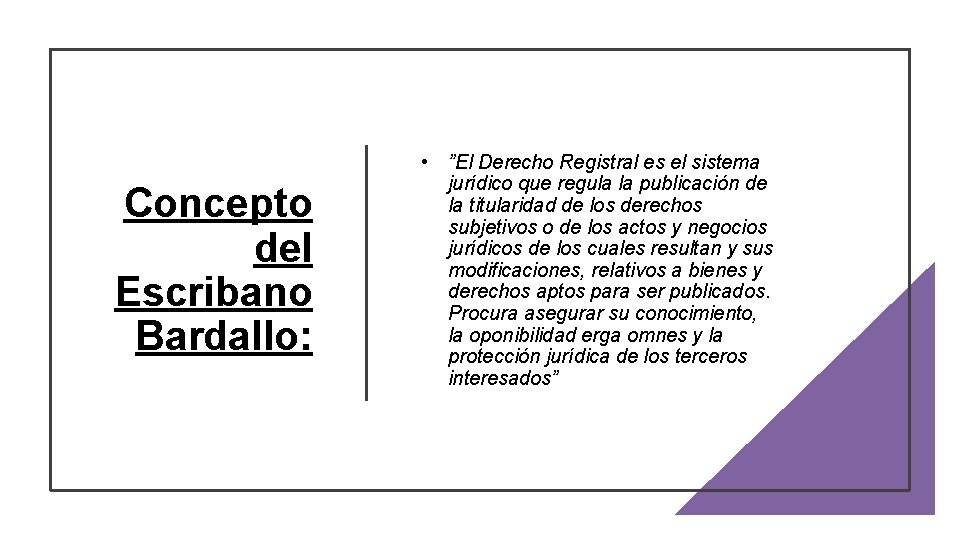 Concepto del Escribano Bardallo: • ”El Derecho Registral es el sistema jurídico que regula